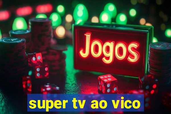 super tv ao vico